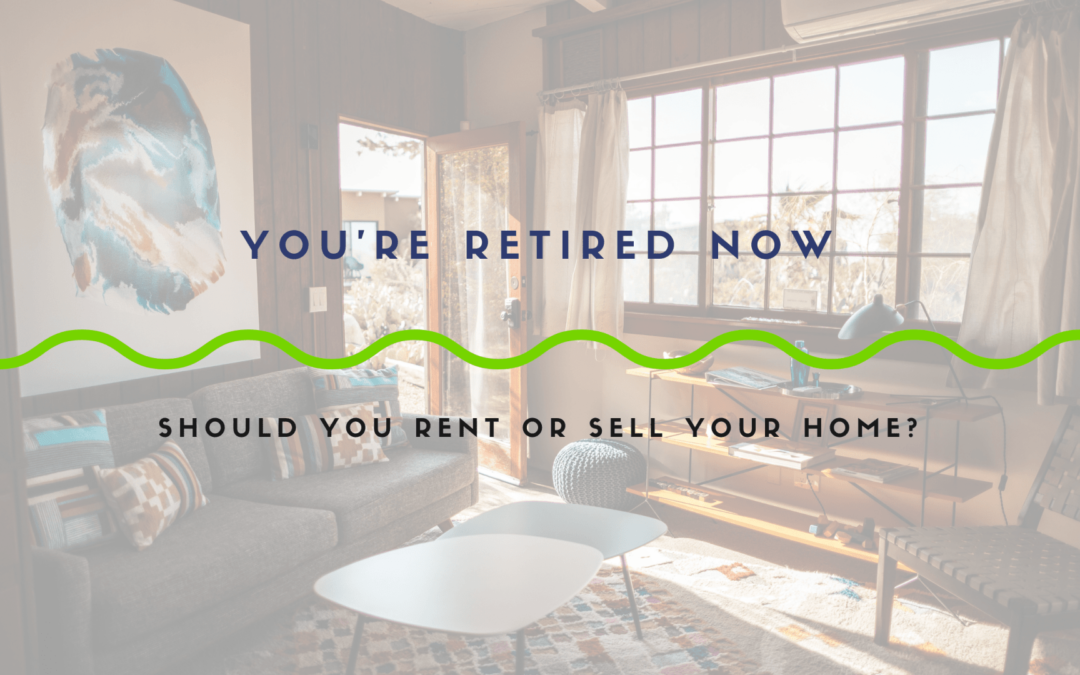 You’re Retired Now: Should You Rent or Sell Your Puget Sound Home?
