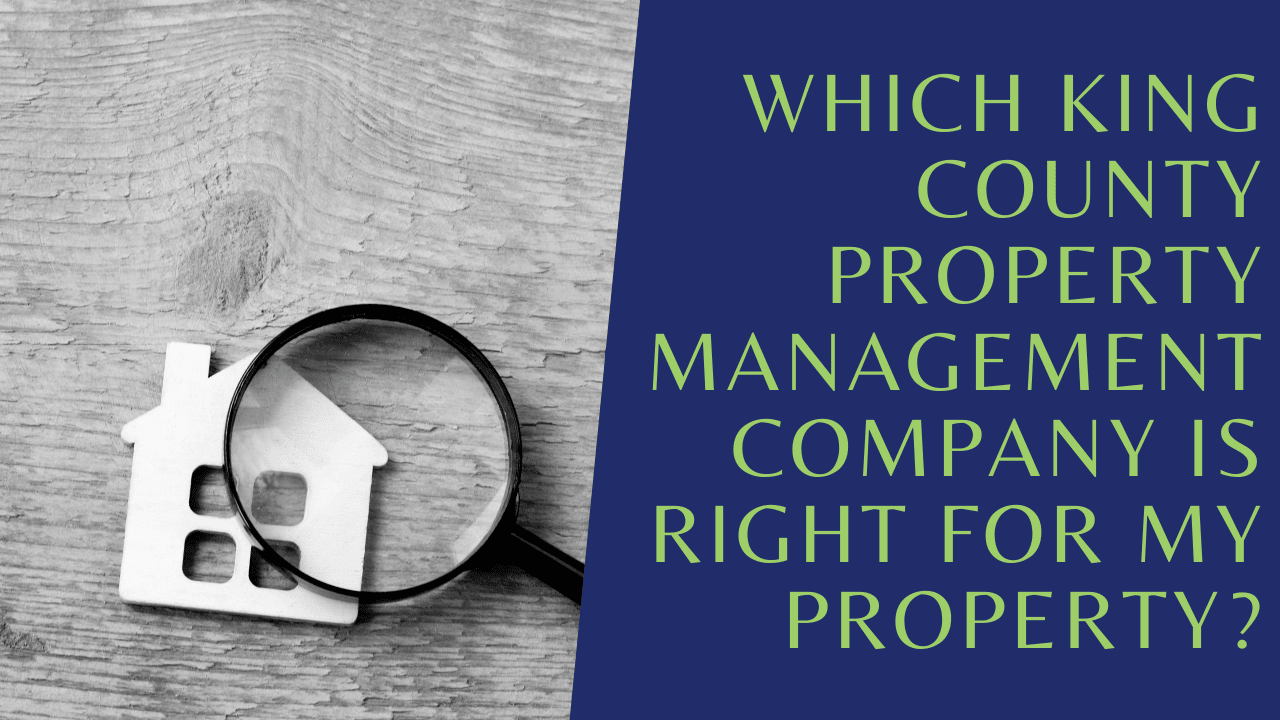 Which King County Property Management Company is Right for my Property?
